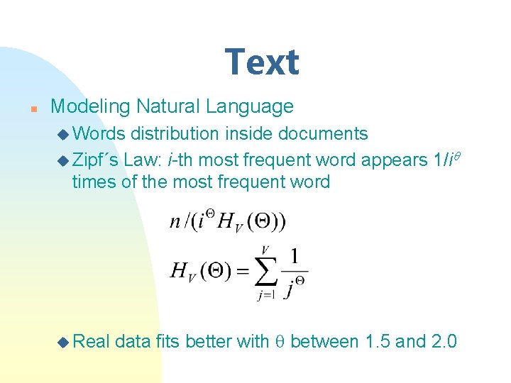 Text n Modeling Natural Language u Words distribution inside documents u Zipf´s Law: i-th