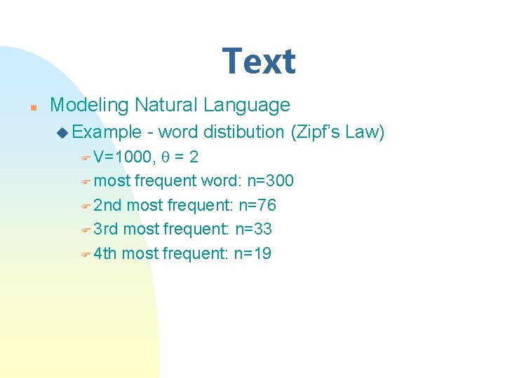 Text n Modeling Natural Language u Example - word distibution (Zipf’s Law) =2 F