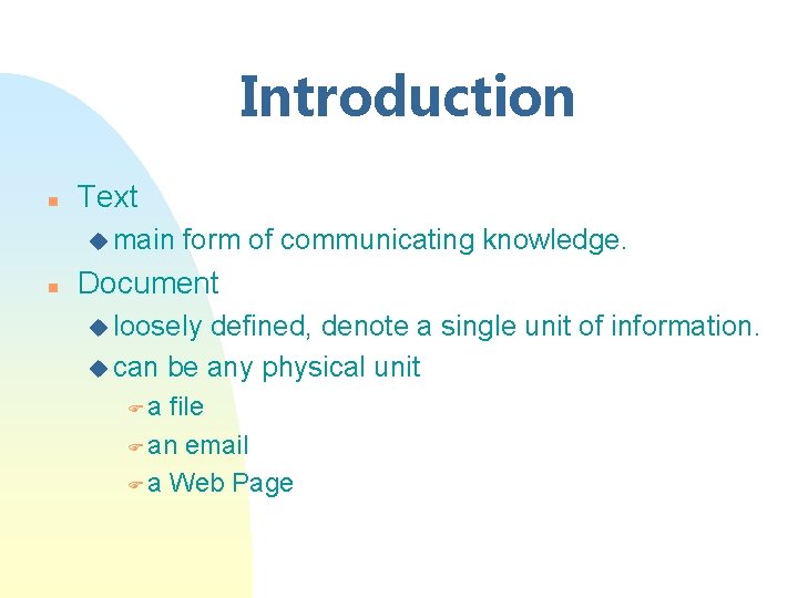 Introduction n Text u main n form of communicating knowledge. Document u loosely defined,