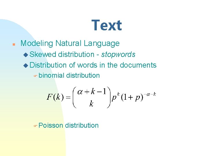 Text n Modeling Natural Language u Skewed distribution - stopwords u Distribution of words