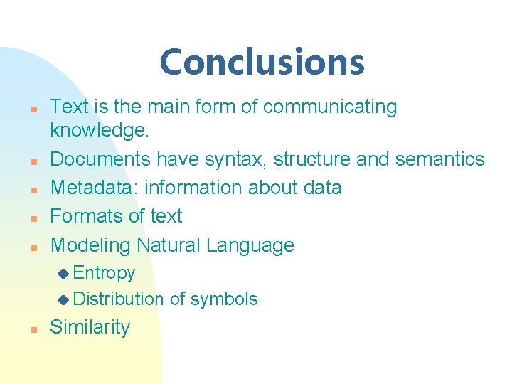 Conclusions n n n Text is the main form of communicating knowledge. Documents have