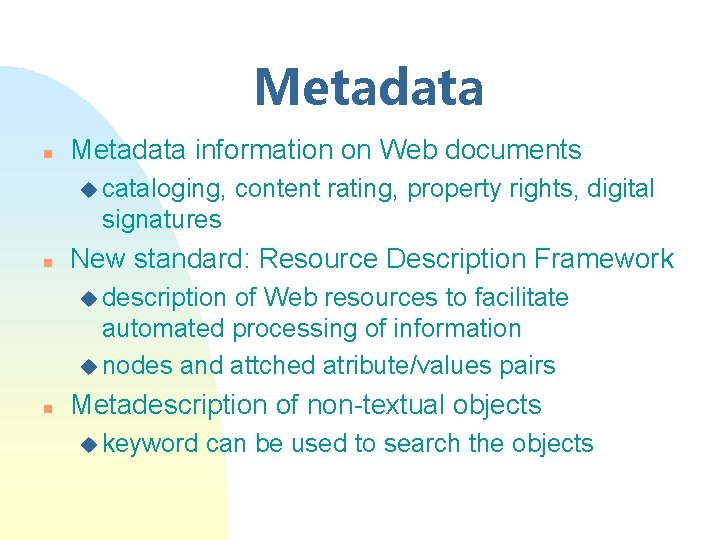 Metadata n Metadata information on Web documents u cataloging, content rating, property rights, digital