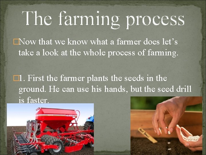 The farming process �Now that we know what a farmer does let’s take a