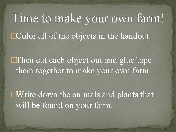Time to make your own farm! �Color all of the objects in the handout.