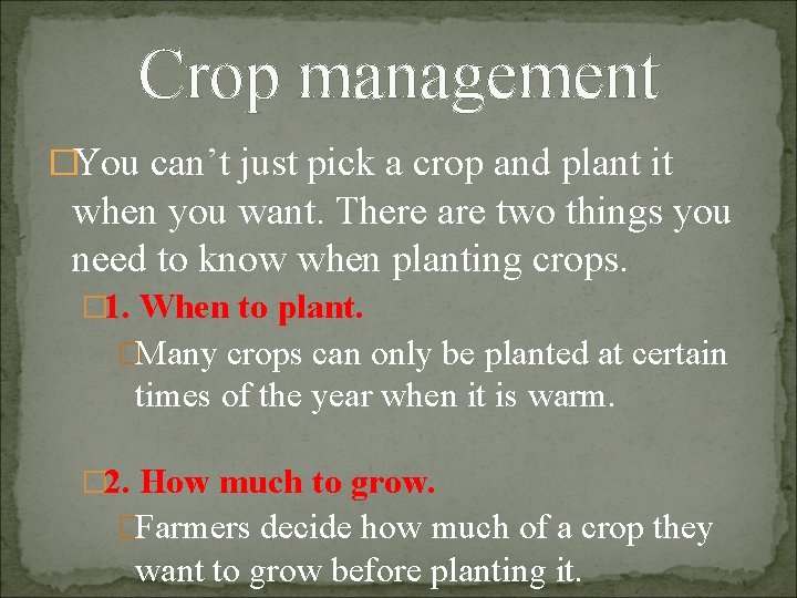 Crop management �You can’t just pick a crop and plant it when you want.