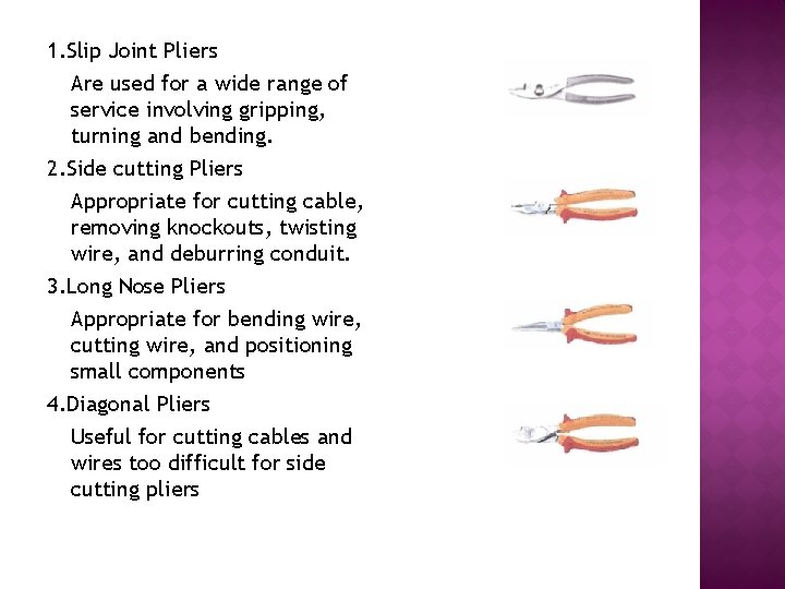 1. Slip Joint Pliers Are used for a wide range of service involving gripping,
