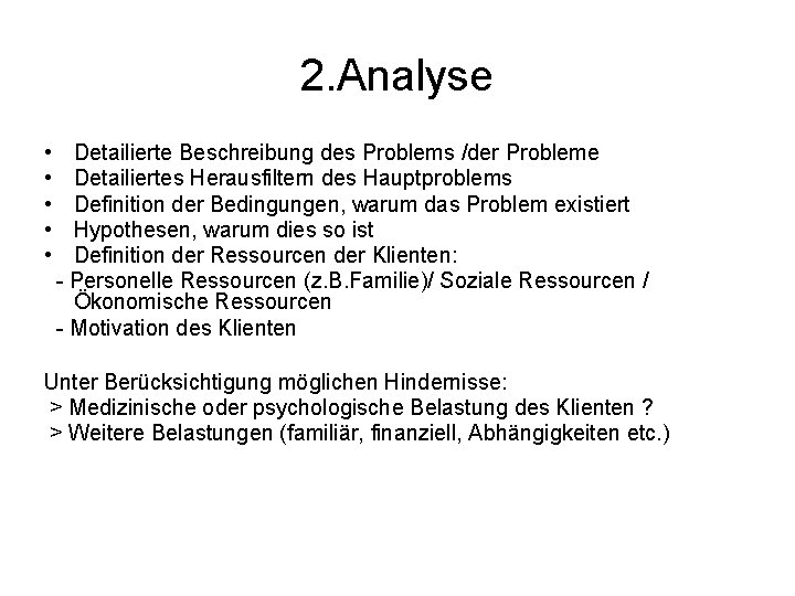 2. Analyse • • • Detailierte Beschreibung des Problems /der Probleme Detailiertes Herausfiltern des