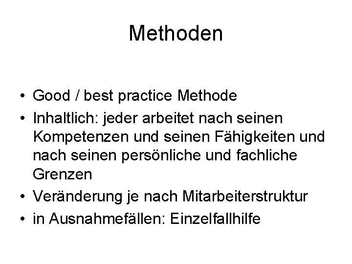 Methoden • Good / best practice Methode • Inhaltlich: jeder arbeitet nach seinen Kompetenzen