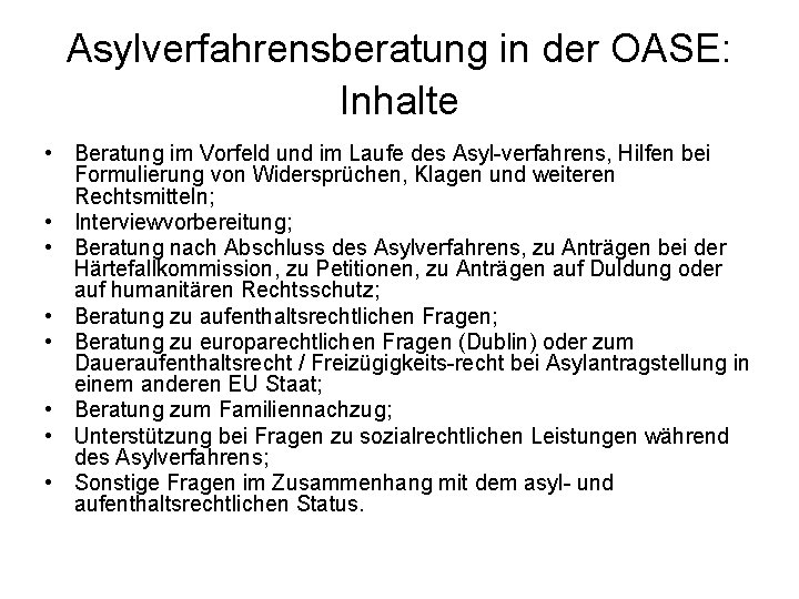 Asylverfahrensberatung in der OASE: Inhalte • Beratung im Vorfeld und im Laufe des Asyl