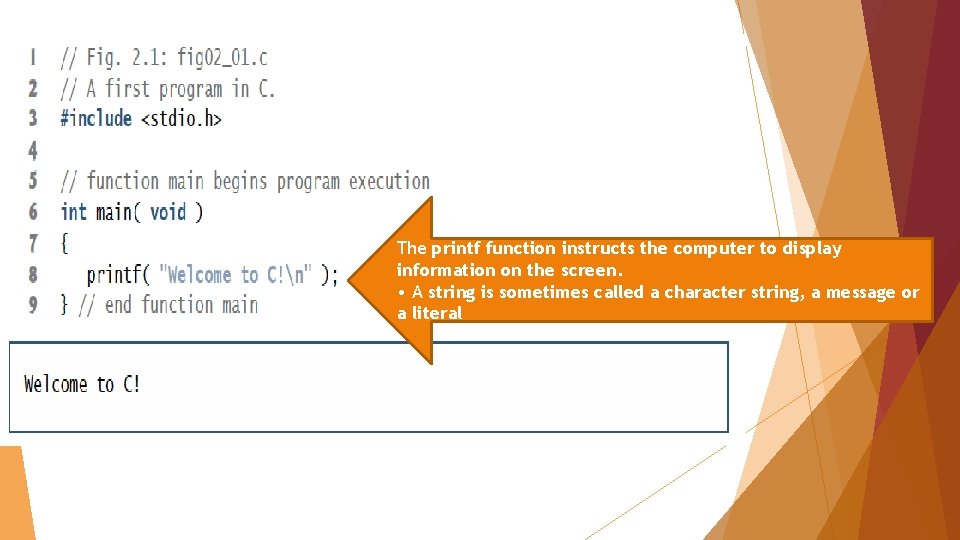 The printf function instructs the computer to display information on the screen. • A