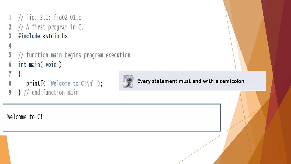 Every statement must end with a semicolon 
