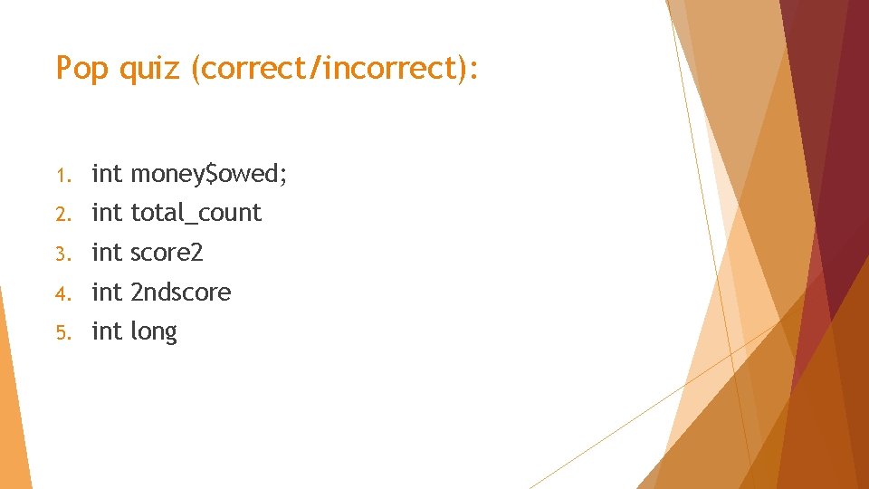 Pop quiz (correct/incorrect): 1. int money$owed; 2. int total_count 3. int score 2 4.