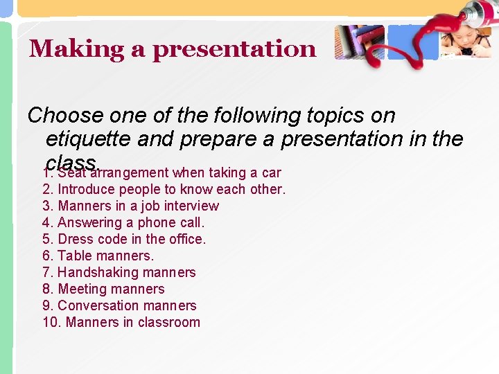 Making a presentation Choose one of the following topics on etiquette and prepare a