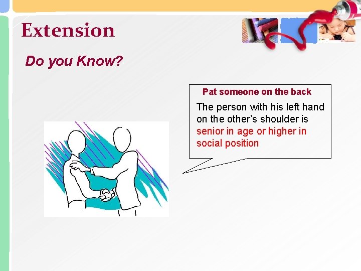 Extension Do you Know? Pat someone on the back The person with his left