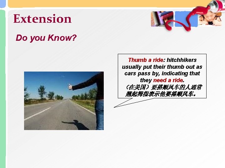 Extension Do you Know? Thumb a ride: hitchhikers usually put their thumb out as