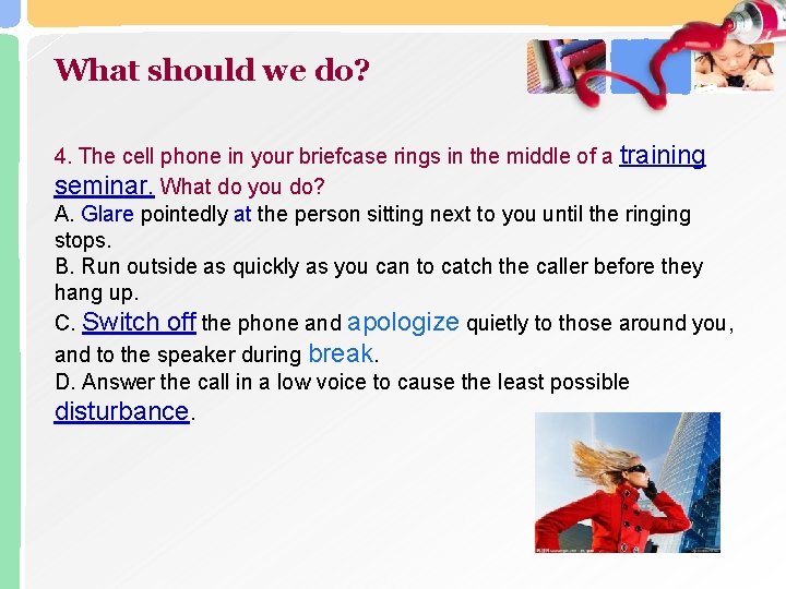 What should we do? 4. The cell phone in your briefcase rings in the