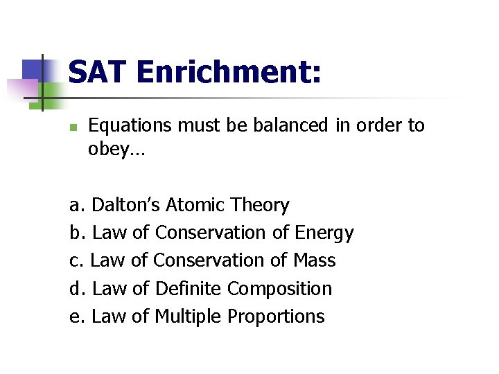 SAT Enrichment: n Equations must be balanced in order to obey… a. Dalton’s Atomic
