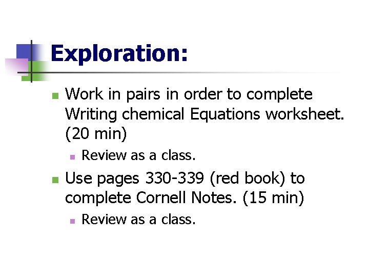 Exploration: n Work in pairs in order to complete Writing chemical Equations worksheet. (20