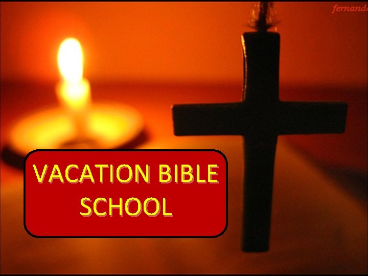 VACATION BIBLE SCHOOL 