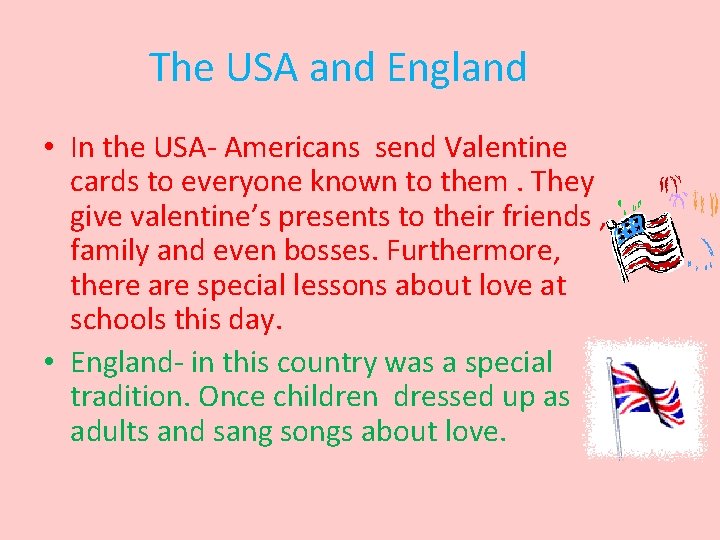 The USA and England • In the USA- Americans send Valentine cards to everyone