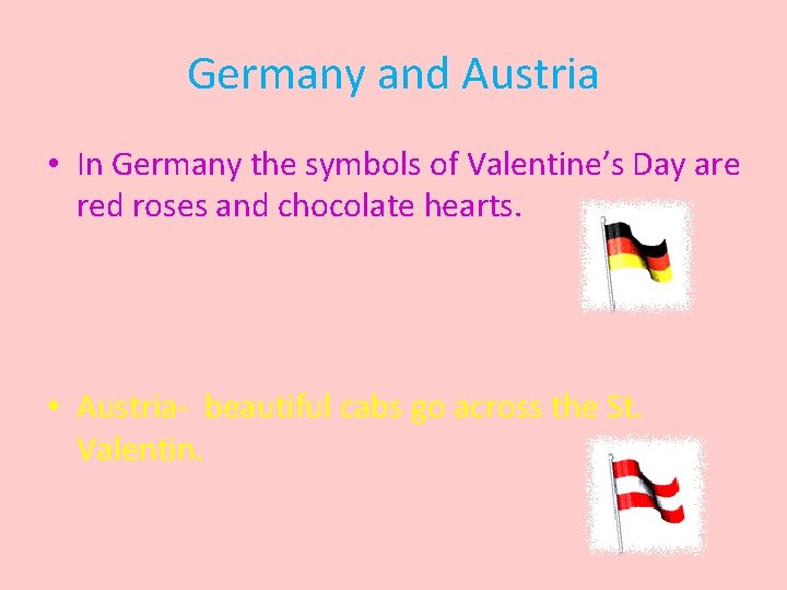 Germany and Austria • In Germany the symbols of Valentine’s Day are red roses