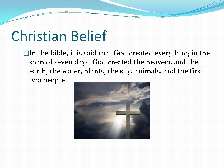 Christian Belief �In the bible, it is said that God created everything in the