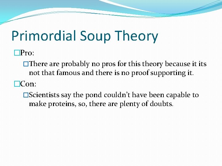 Primordial Soup Theory �Pro: �There are probably no pros for this theory because it