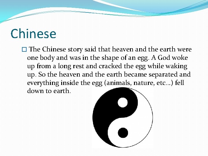 Chinese � The Chinese story said that heaven and the earth were one body