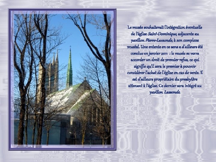 Le musée souhaiterait l'intégration éventuelle de l’église Saint-Dominique, adjacente au pavillon Pierre-Lassonde, à son