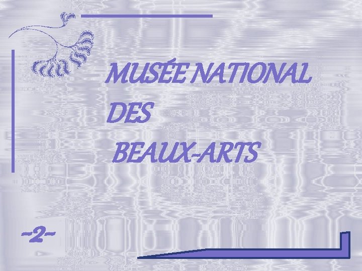 MUSÉE NATIONAL DES BEAUX-ARTS -2 - 