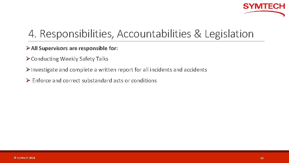 4. Responsibilities, Accountabilities & Legislation ØAll Supervisors are responsible for: ØConducting Weekly Safety Talks