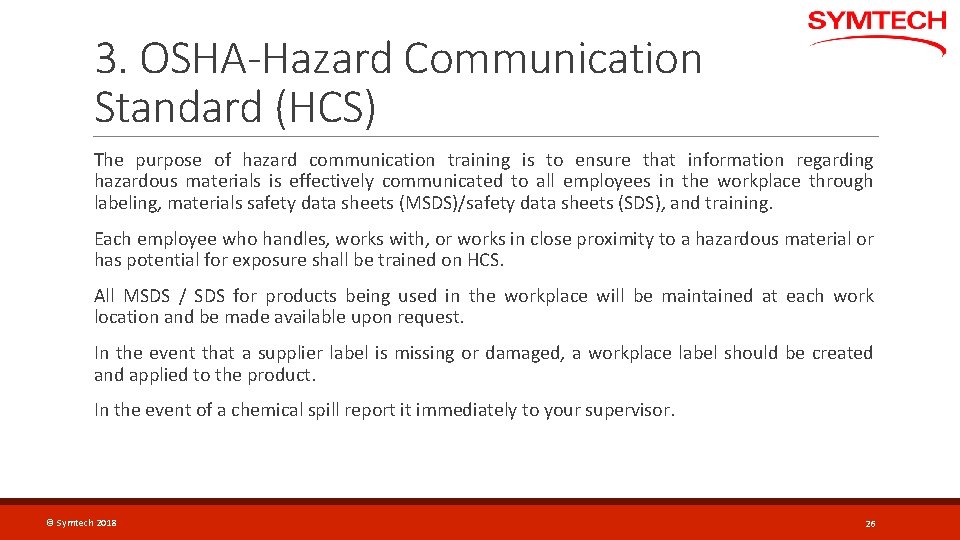 3. OSHA-Hazard Communication Standard (HCS) The purpose of hazard communication training is to ensure