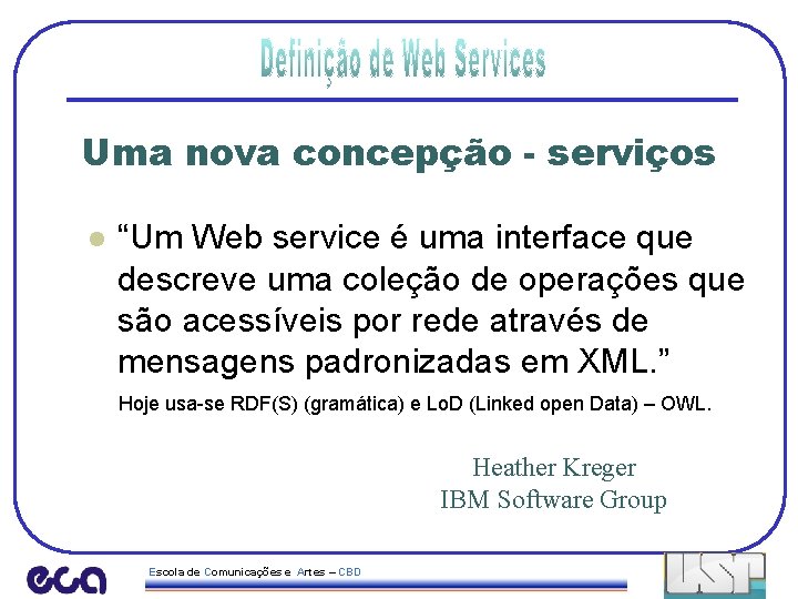 Uma nova concepção - serviços l “Um Web service é uma interface que descreve