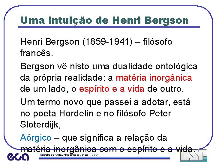 Uma intuição de Henri Bergson (1859 -1941) – filósofo francês. Bergson vê nisto uma