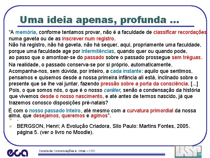 Uma ideia apenas, profunda. . . “A memória, conforme tentamos provar, não é a