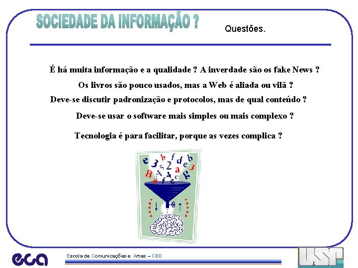 Questões. É há muita informação e a qualidade ? A inverdade são os fake