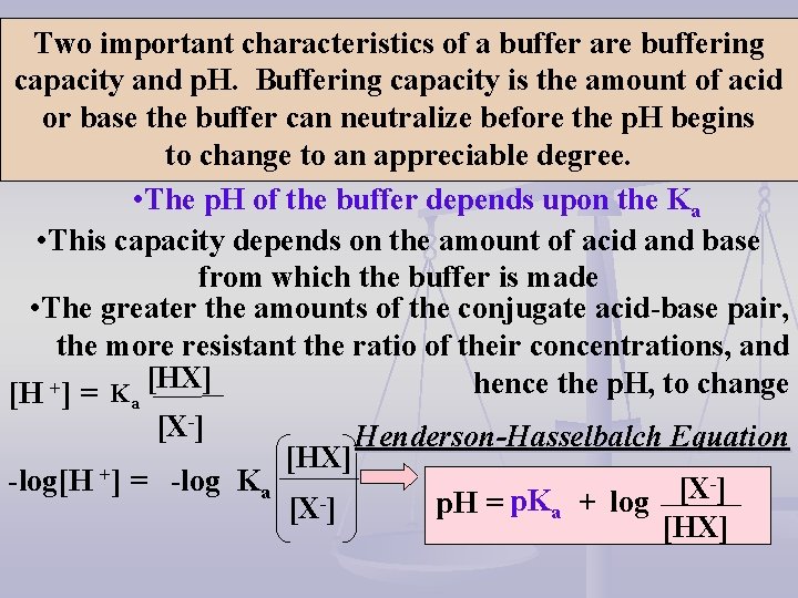 Two important characteristics of a buffer are buffering capacity and p. H. Buffering capacity