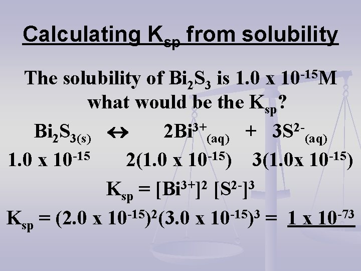 Calculating Ksp from solubility The solubility of Bi 2 S 3 is 1. 0