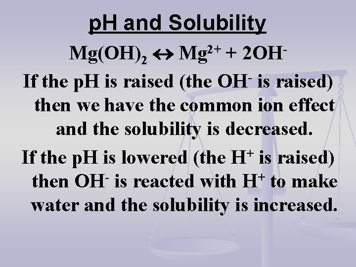 p. H and Solubility Mg(OH)2 Mg 2+ + 2 OHIf the p. H is