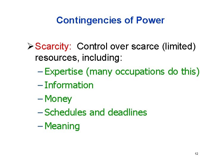Contingencies of Power Ø Scarcity: Control over scarce (limited) resources, including: – Expertise (many