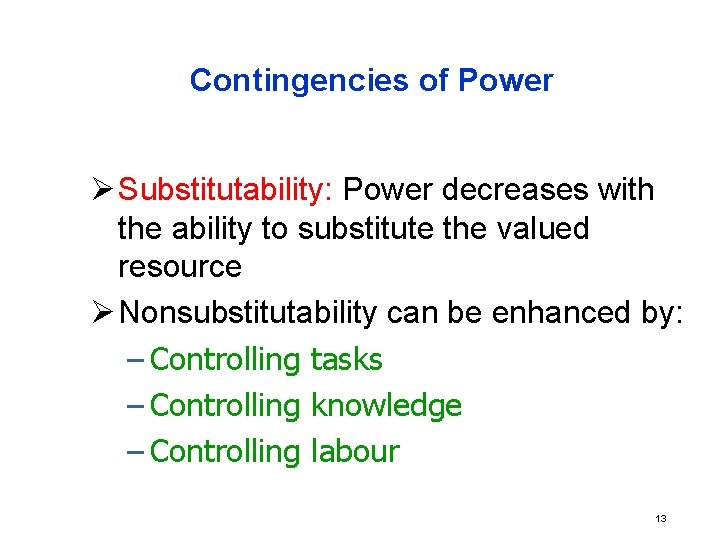 Contingencies of Power Ø Substitutability: Power decreases with the ability to substitute the valued