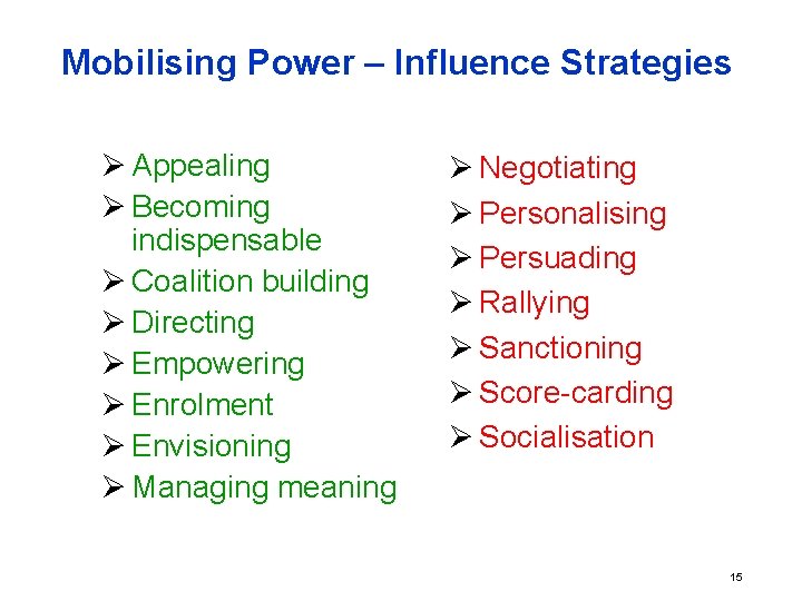 Mobilising Power – Influence Strategies Ø Appealing Ø Becoming indispensable Ø Coalition building Ø