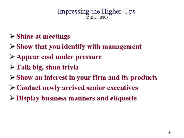 Impressing the Higher-Ups (Du. Brin, 1990) Ø Shine at meetings Ø Show that you