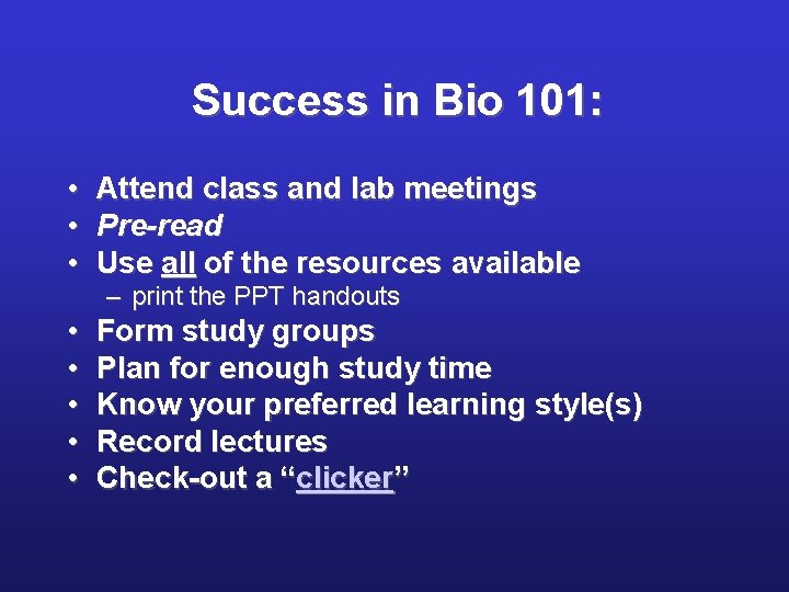 Success in Bio 101: • • • Attend class and lab meetings Pre-read Use
