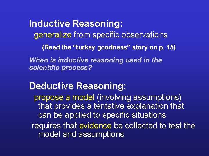 Inductive Reasoning: generalize from specific observations (Read the “turkey goodness” story on p. 15)