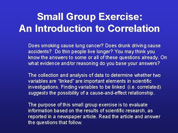 Small Group Exercise: An Introduction to Correlation Does smoking cause lung cancer? Does drunk