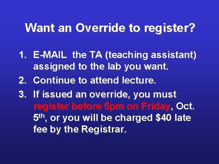 Want an Override to register? 1. E-MAIL the TA (teaching assistant) assigned to the