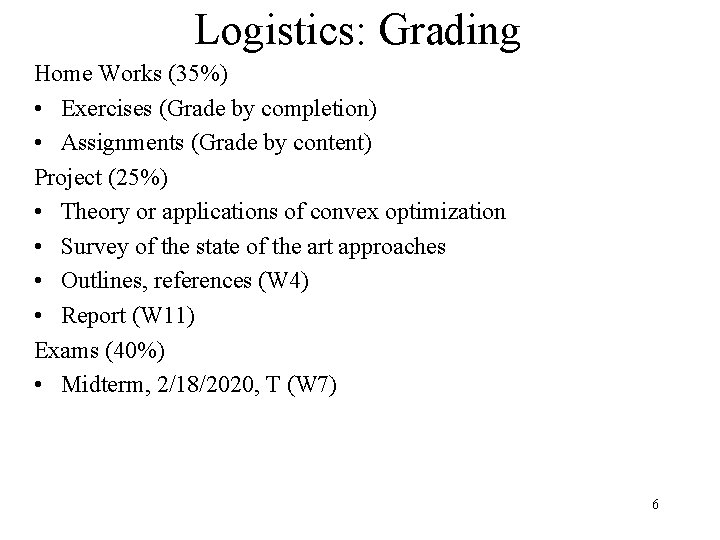 Logistics: Grading Home Works (35%) • Exercises (Grade by completion) • Assignments (Grade by