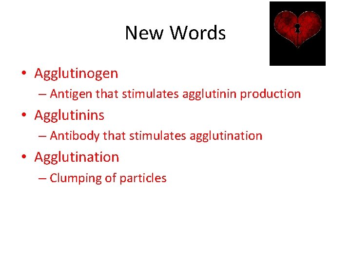 New Words • Agglutinogen – Antigen that stimulates agglutinin production • Agglutinins – Antibody