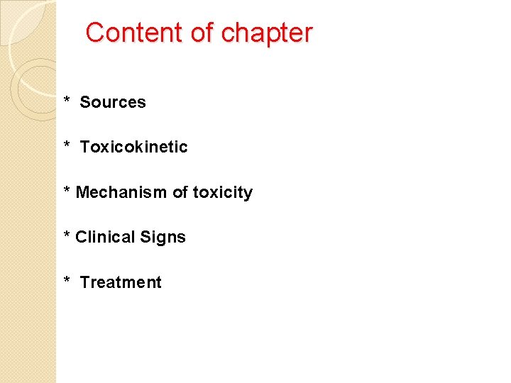 Content of chapter * Sources * Toxicokinetic * Mechanism of toxicity * Clinical Signs